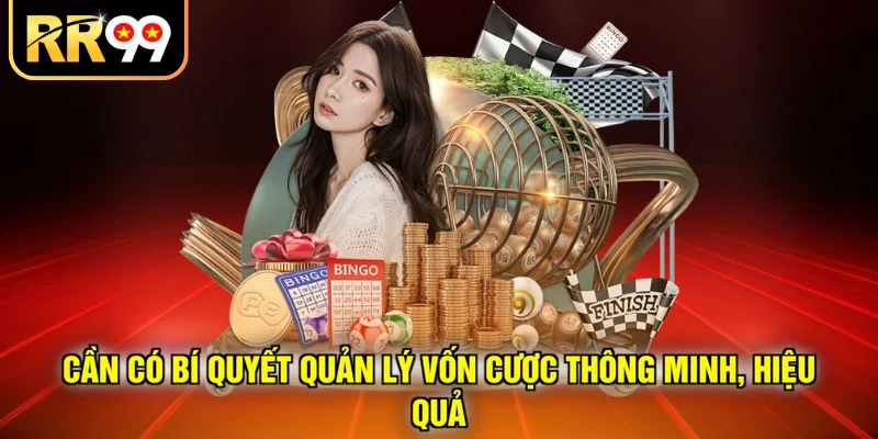 Cần có bí quyết quản lý vốn cược thông minh, hiệu quả
