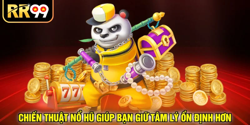 Chiến thuật nổ hũ giúp bạn giữ tâm lý ổn định hơn