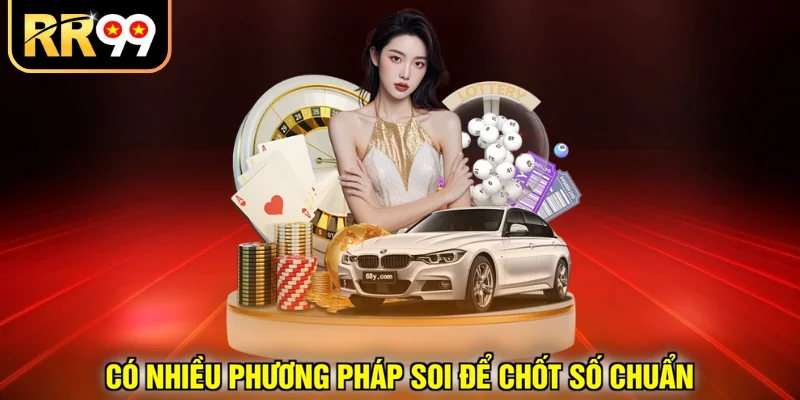 Có nhiều phương pháp soi để chốt số chuẩn