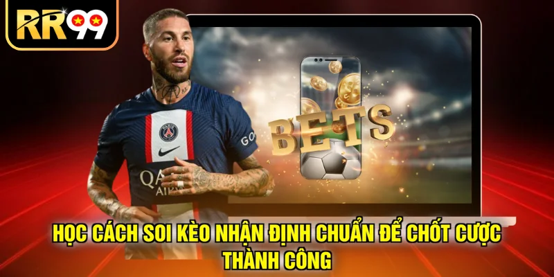Học cách soi kèo nhận định chuẩn để chốt cược thành công