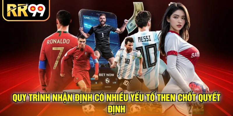 Quy trình nhận định có nhiều yếu tố then chốt quyết định