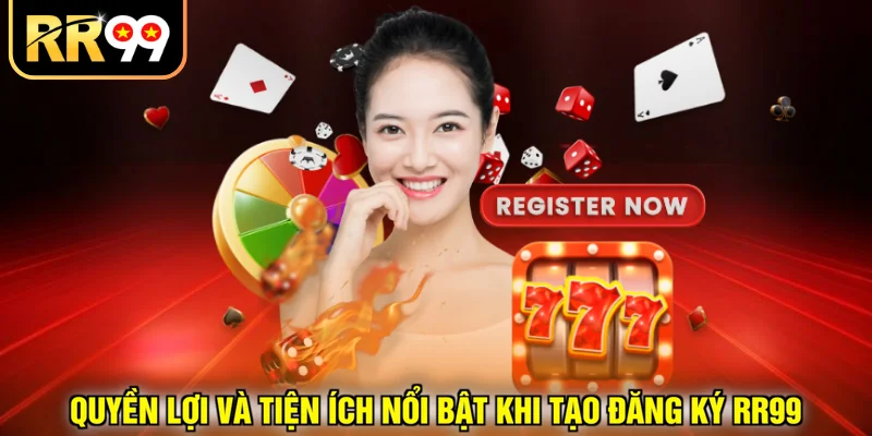 Quyền lợi và tiện ích nổi bật khi tạo đăng ký RR99