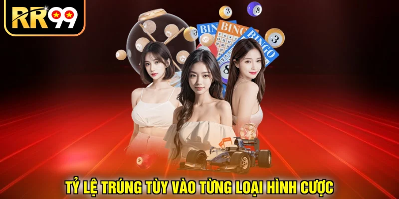 Tỷ lệ trúng tùy vào từng loại hình cược